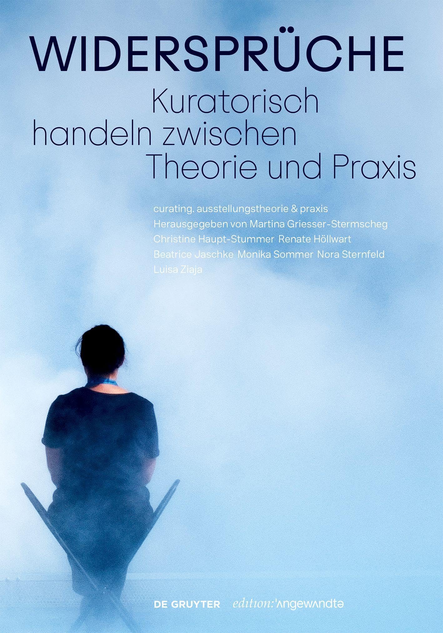 Widersprüche. Kuratorisch handeln zwischen Theorie und Praxis (Edition Angewandte)