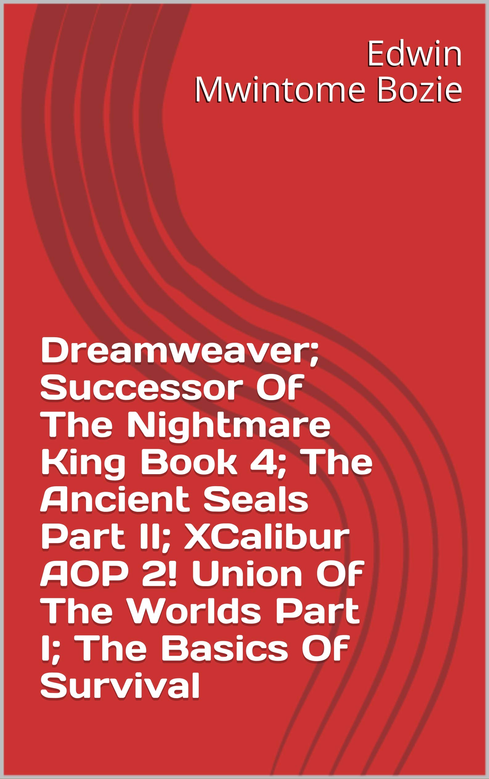 Dreamweaver; Successor Of The Nightmare King Book 4; The Ancient Seals Part II; XCalibur AOP 2! Union Of The Worlds Part I; The Basics Of Survival