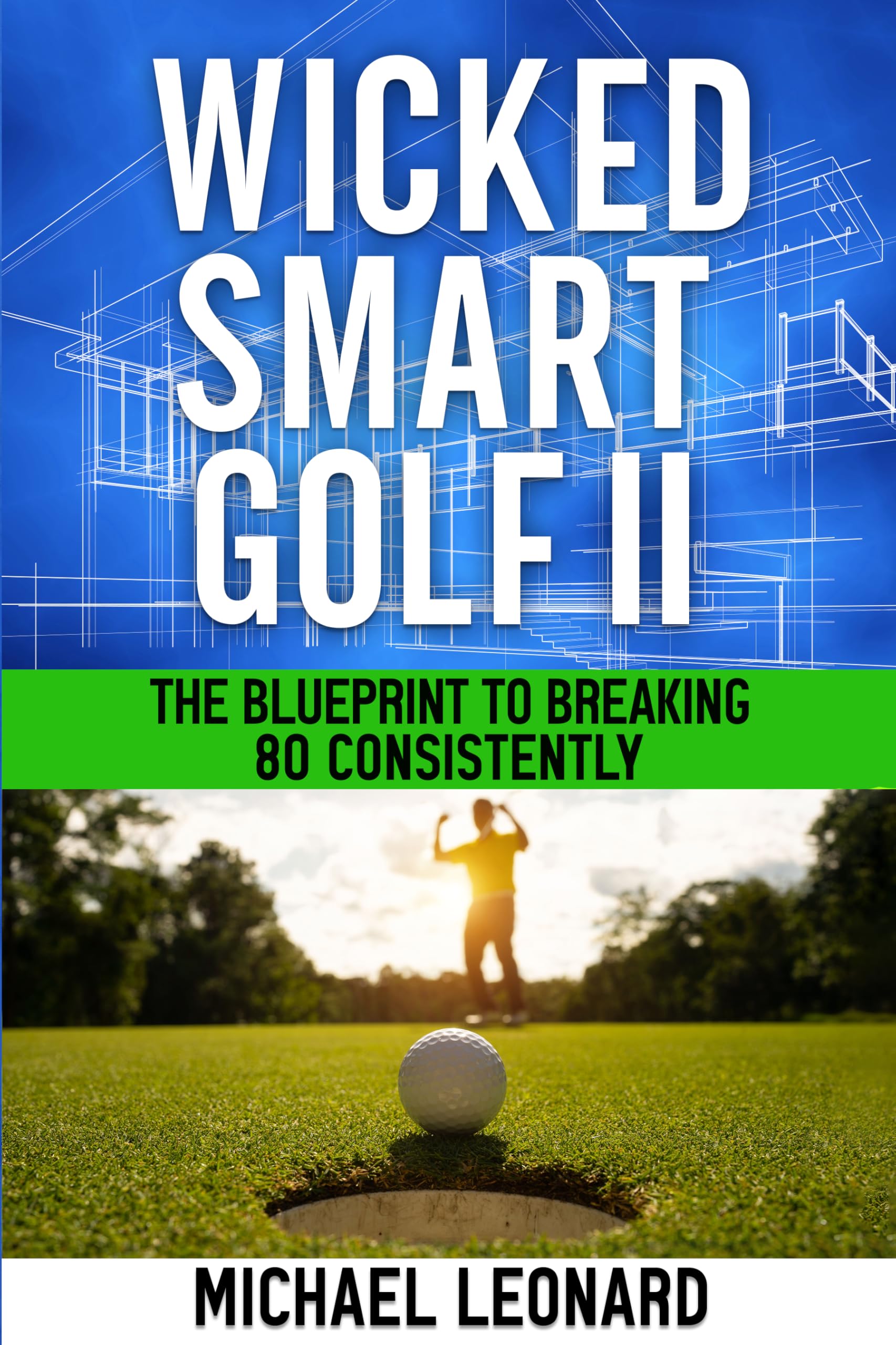 Wicked Smart Golf II: The Blueprint to Breaking 80 Consistently