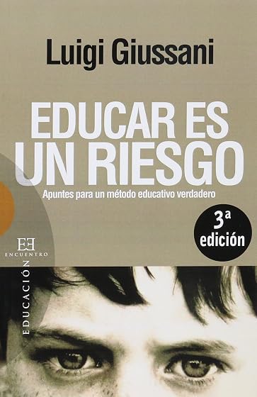 Educar Es un Riesgo: Apuntes para un Metodo Educativo Verdadero