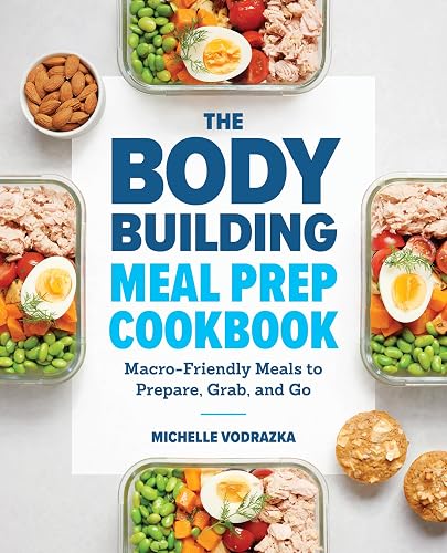 The Bodybuilding Meal Prep Cookbook: Macro-Friendly Meals to Prepare, Grab,
