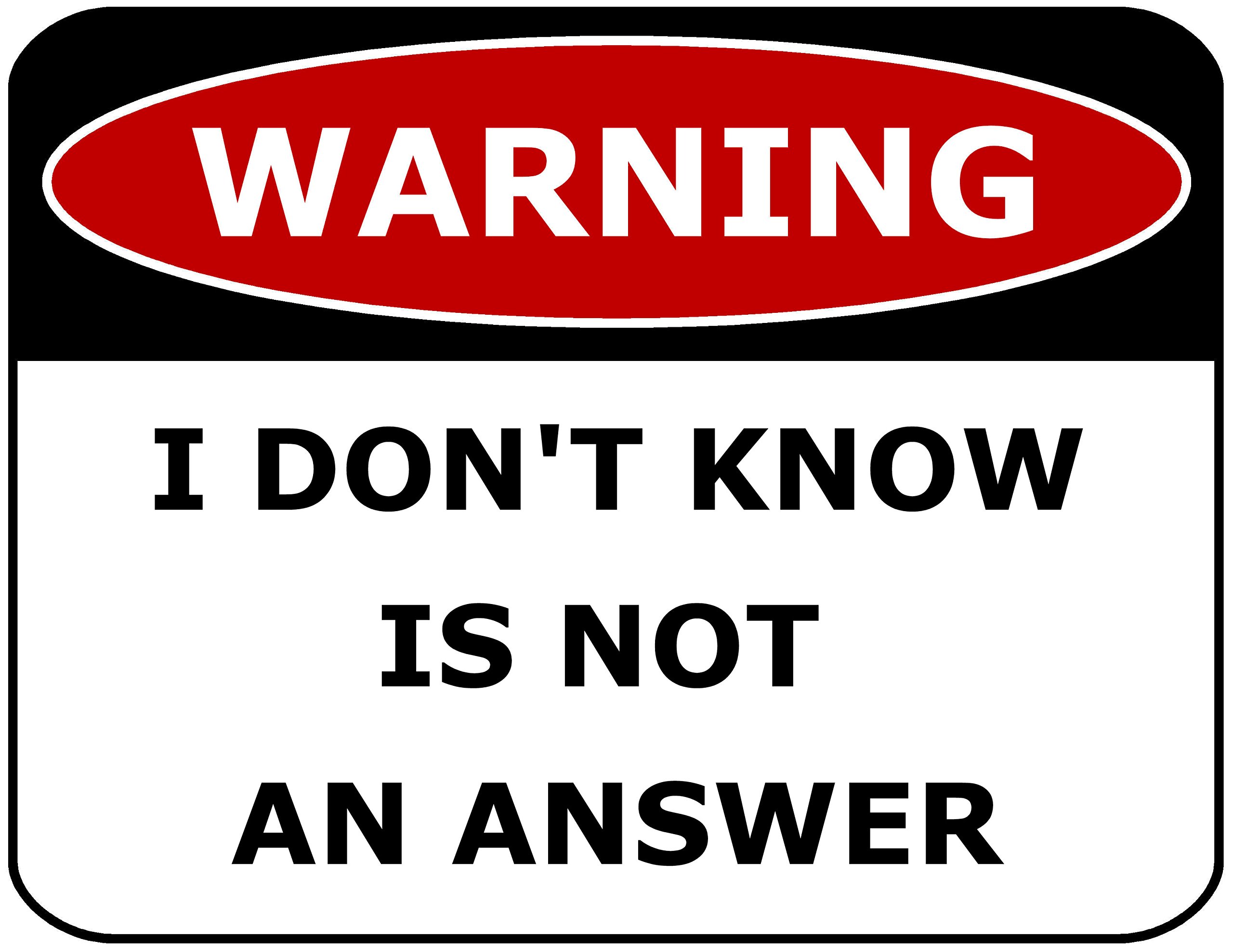 Aluminum Workplace Humorous Warning Sign, I Don’t Know Is Not A Valid Answer Yard Decor, 12x8 Inches