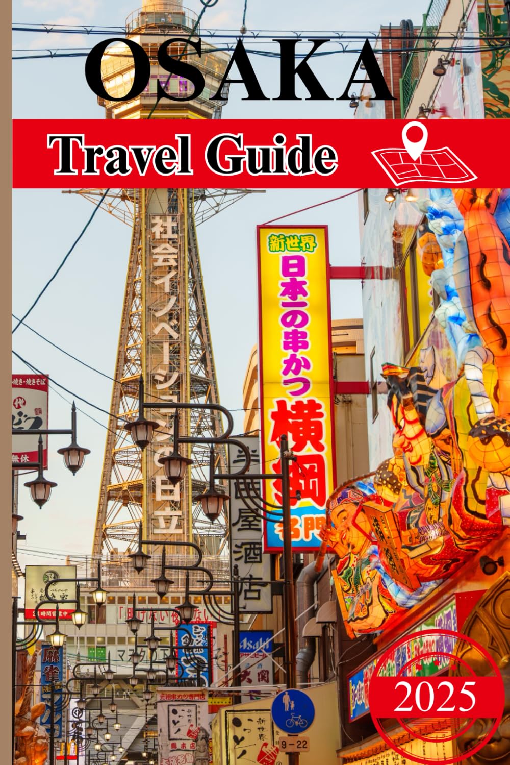 Osaka Travel Guide 2025-2026: The Ultimate Insider’s Handbook to Food, Culture, and Adventure in Japan’s Vibrant City