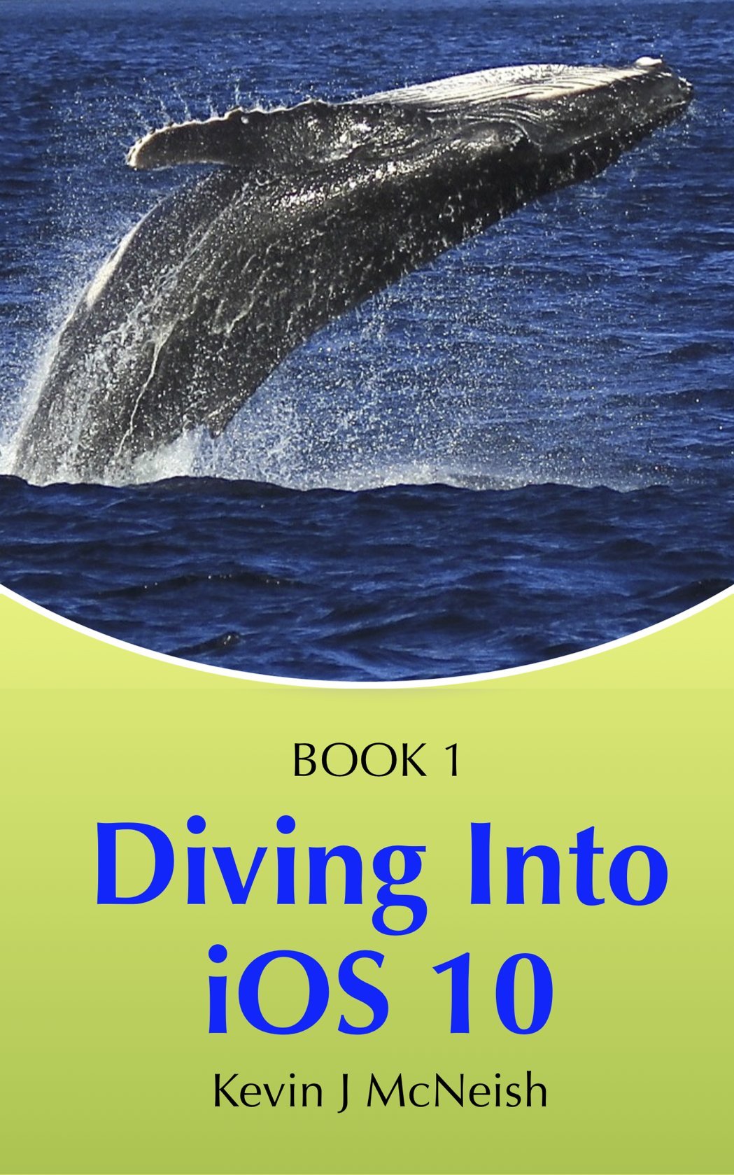 Diving Into iOS 10 (iOS App Development for Non-Programmers Book 1)