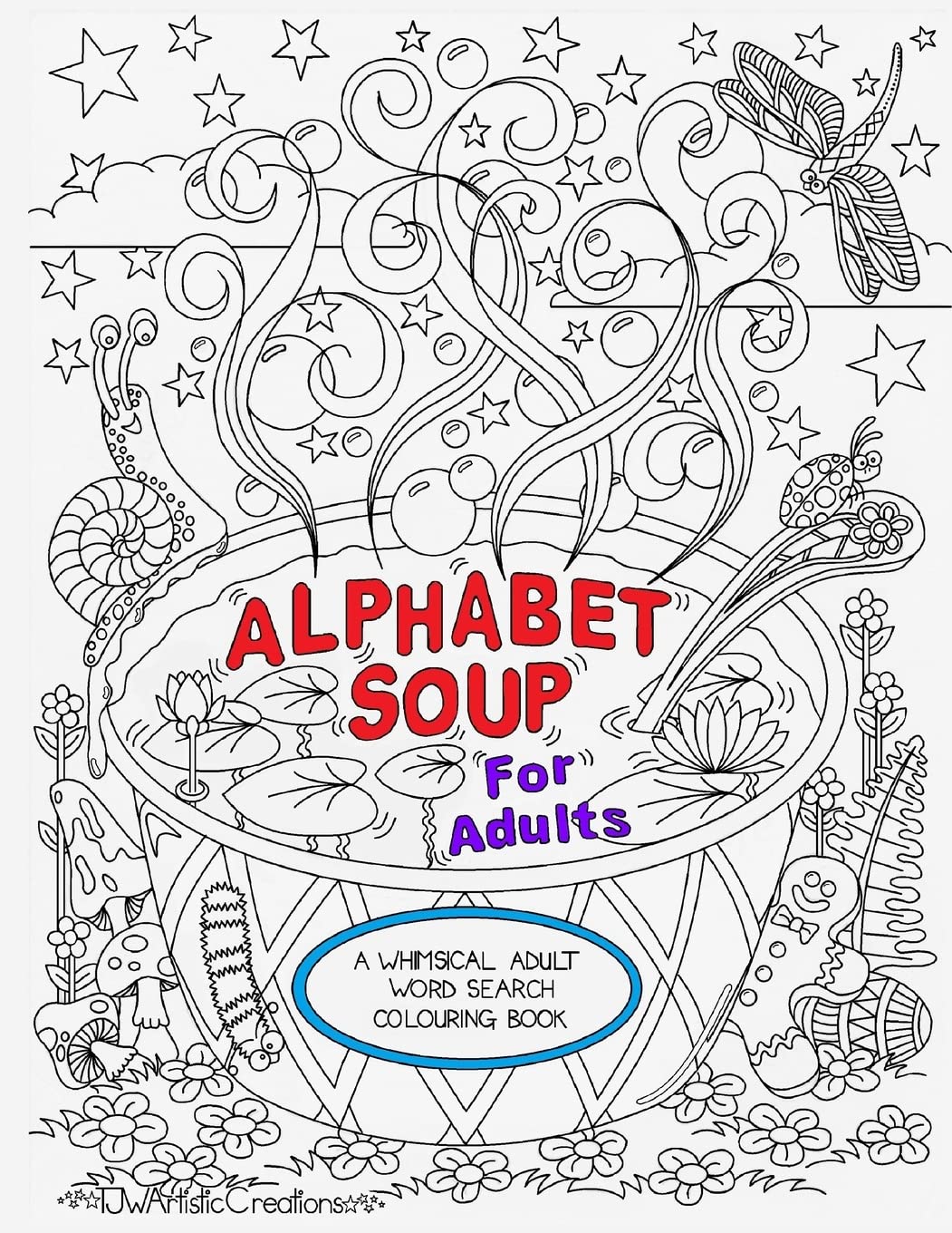Alphabet Soup For Adults - A Whimsical Alphabet Colouring Book for All Ages!