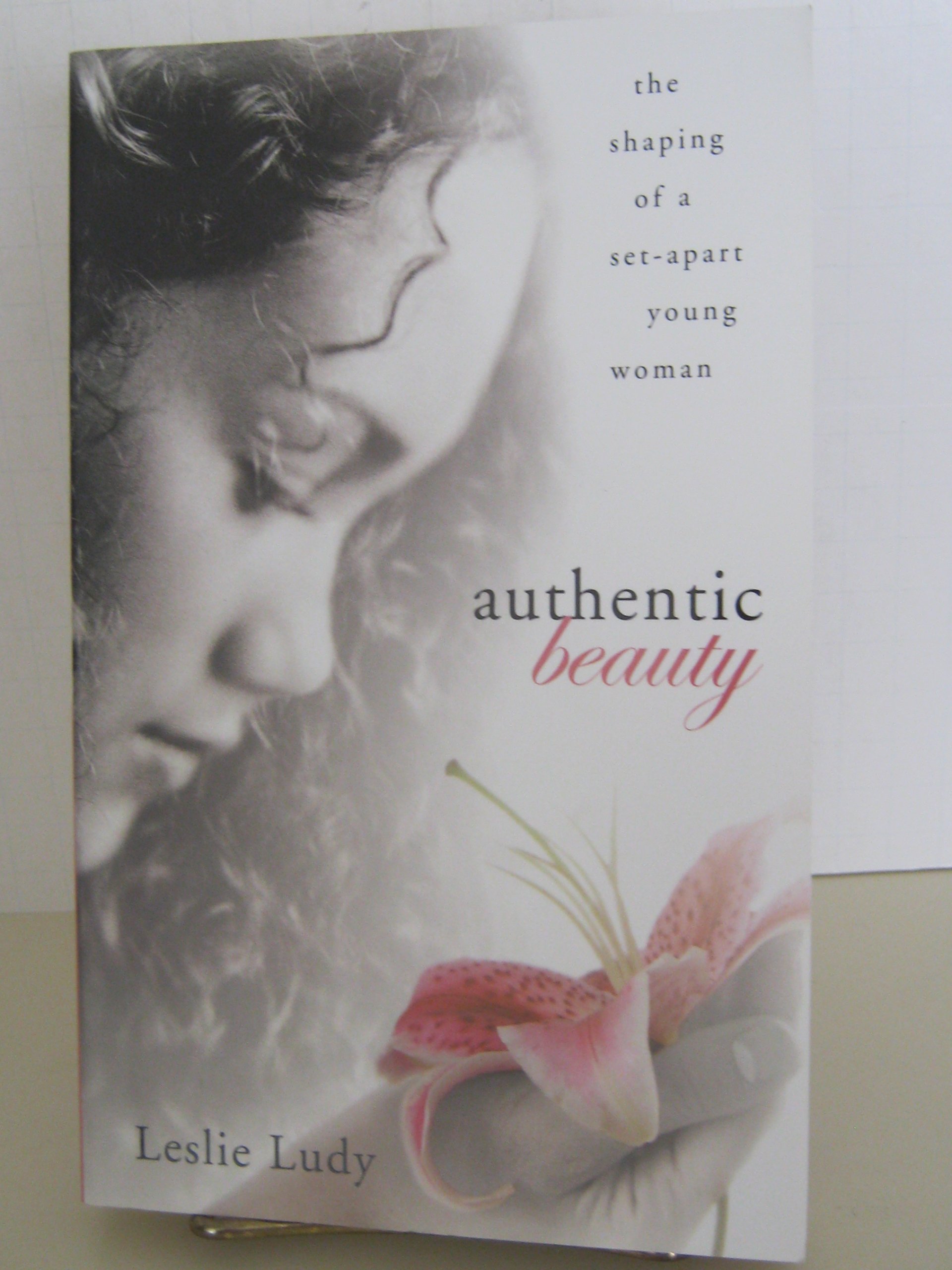 Buy Authentic Beauty: The Shaping of a Set-Apart Young Woman โ BookShops.in