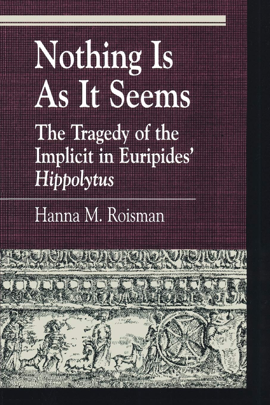 Nothing Is as it Seems: The Tragedy of the Implicit in Euripides' Hippolytus (Greek Studies: Interdisciplinary Approaches)
