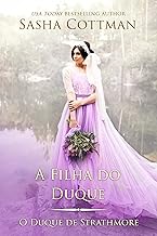 A Filha do Duque: Romance Histórico (O Duque de Strathmore Livro 3)