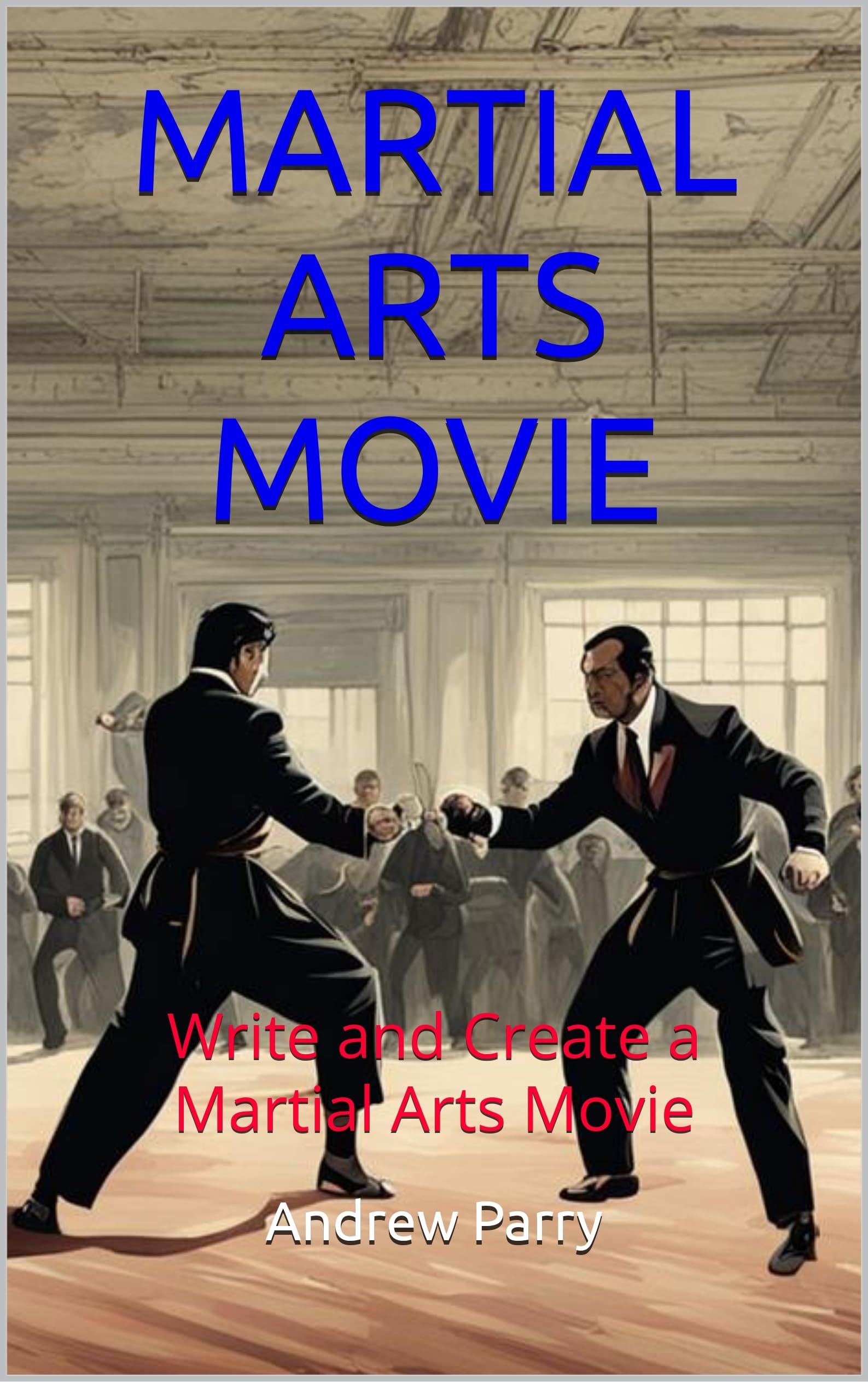 Martial Arts Movie scénario cinéma livre guide anglais écriture film action combat