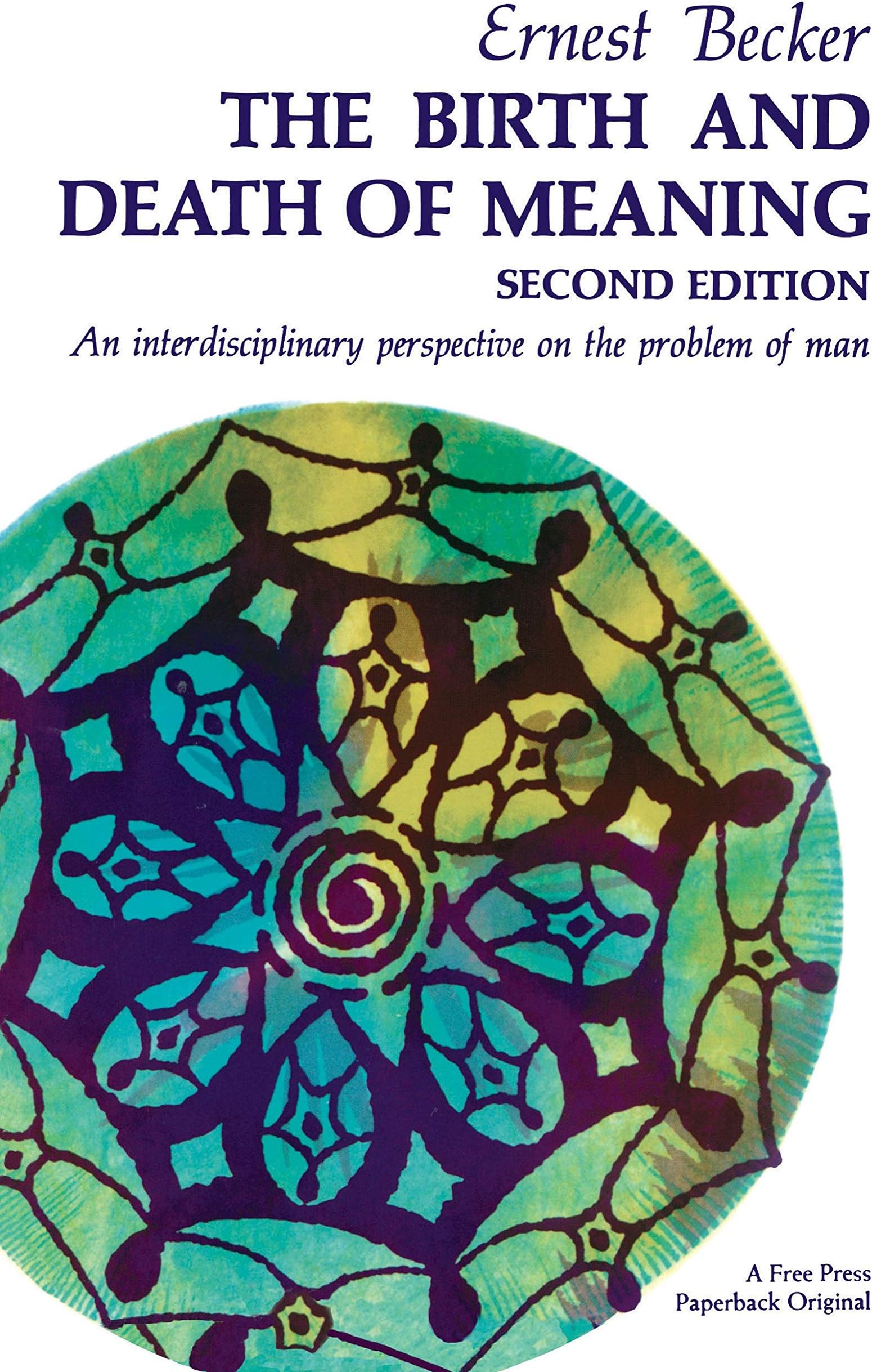The Birth and Death of Meaning: An Interdisciplinary Perspective on the Problem of Man