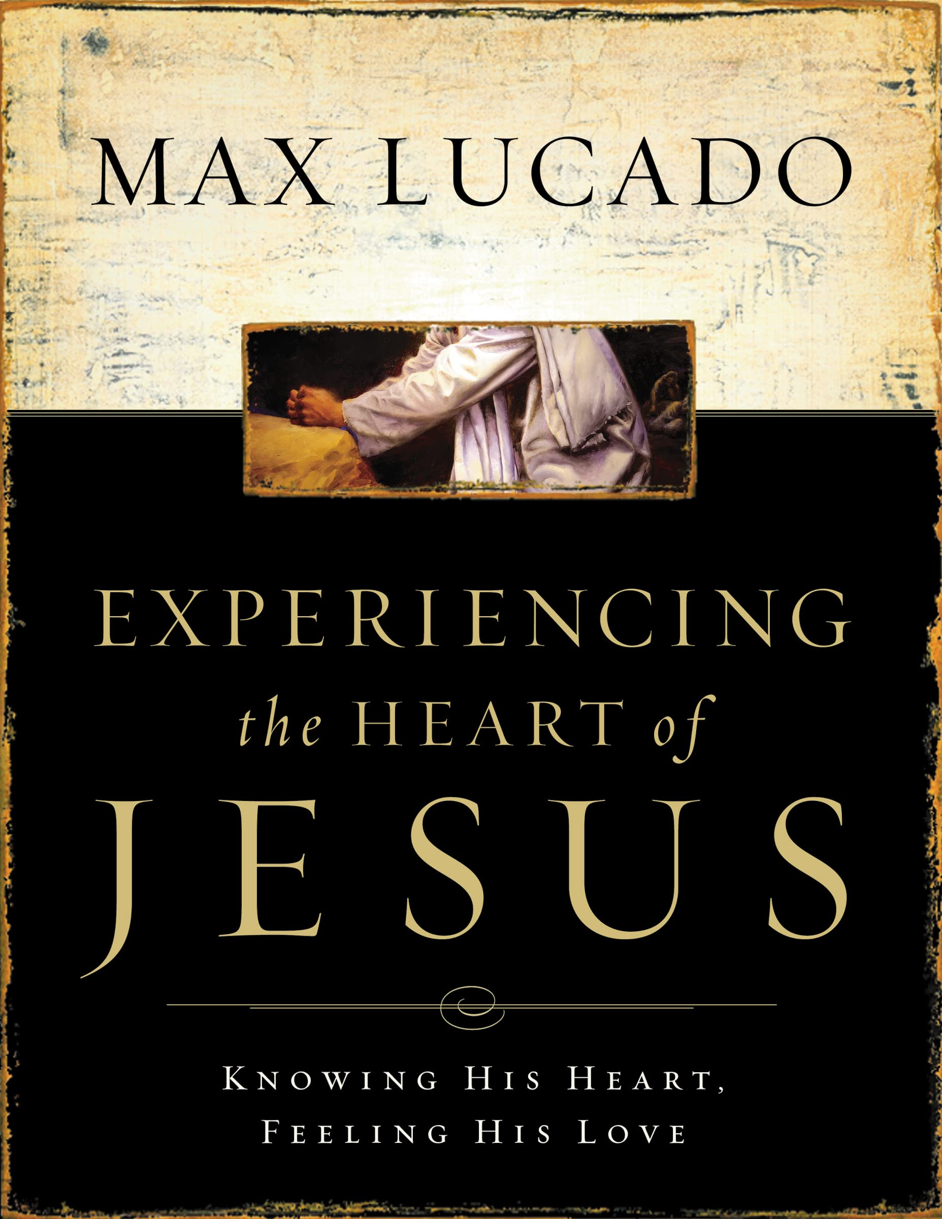 Experiencing the Heart of Jesus: Knowing His Heart, Feeling His Love