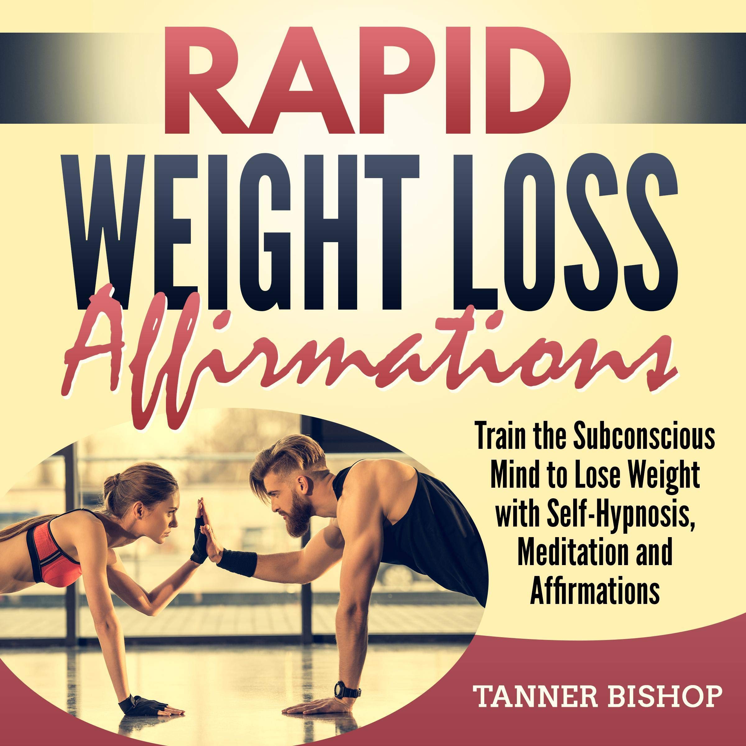Cover art for Rapid Weight Loss Affirmations: Train the Subconscious Mind to Lose Weight with Self-Hypnosis, Meditation and Affirmations