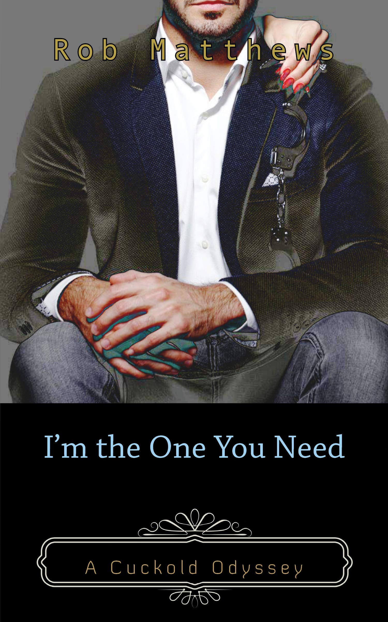 I'm the One You Need (Cuckold Odyssey Book 4)