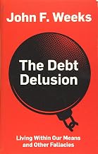 The Debt Delusion: Living Within Our Means and Other Fallacies