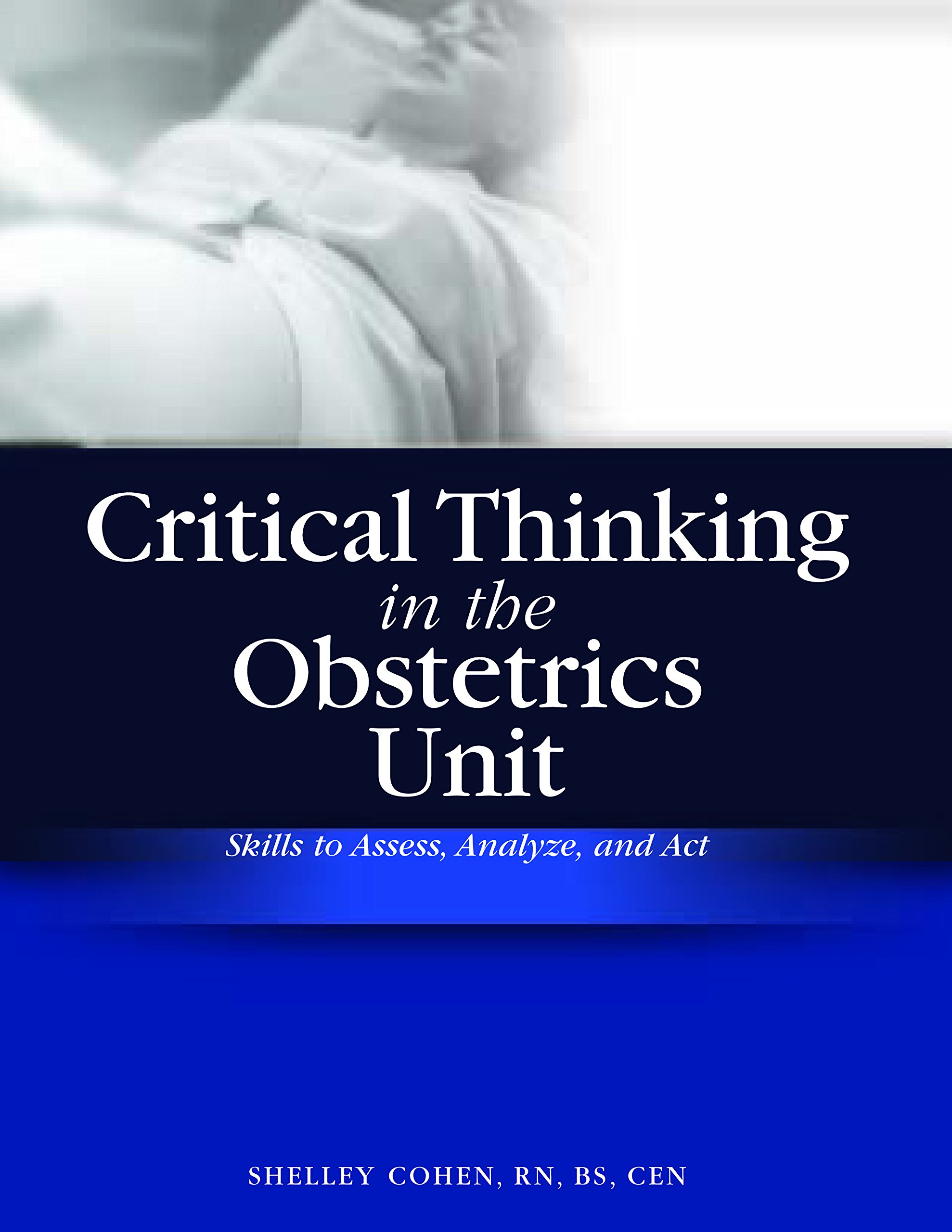 Buy Critical Thinking in the Obstetrics Unit: Skills to Assess, Analyze, and Act — BookShops.in
