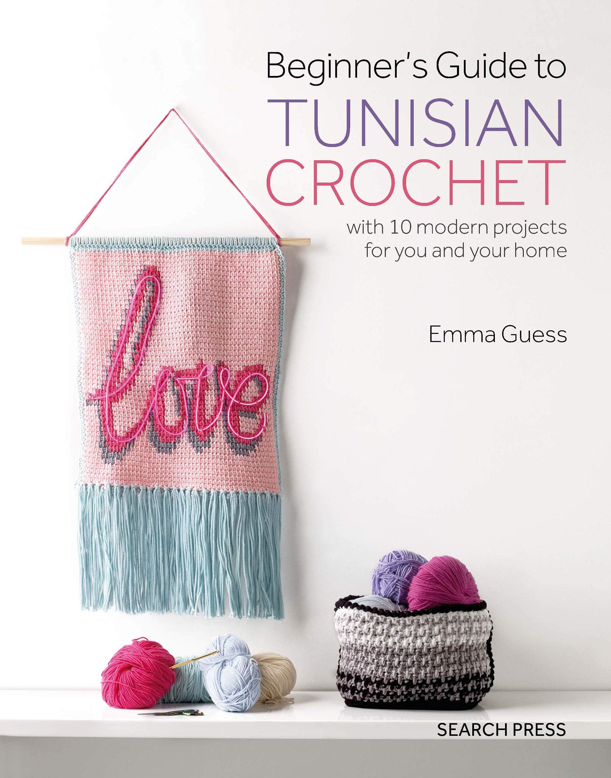 Beginner's Guide to Tunisian Crochet: with 10 modern projects for you and your home