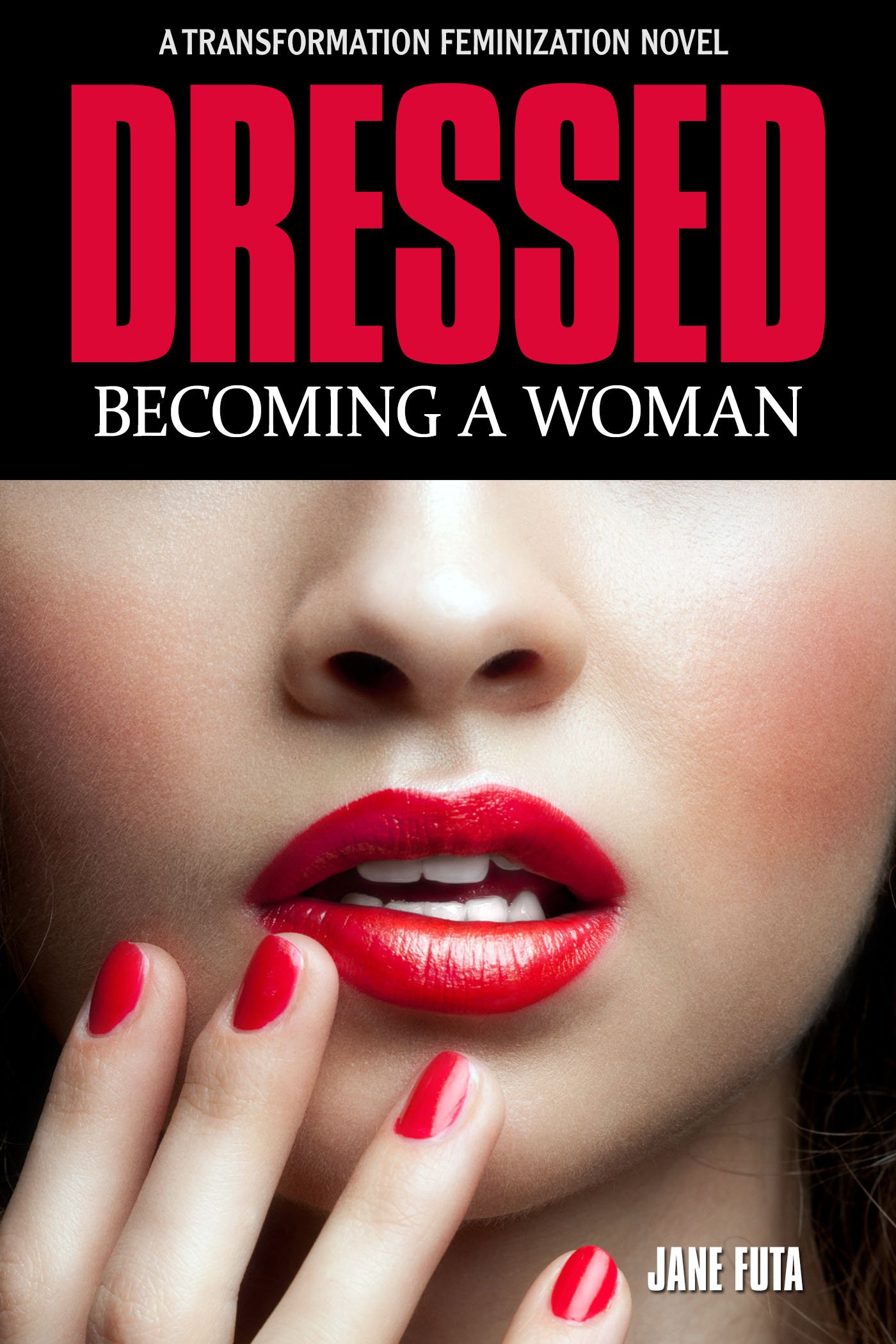 Dressed: Becoming a Woman: A Cross-Dressing Feminization Novel (Feminized Men and Transgender Women Novels)
