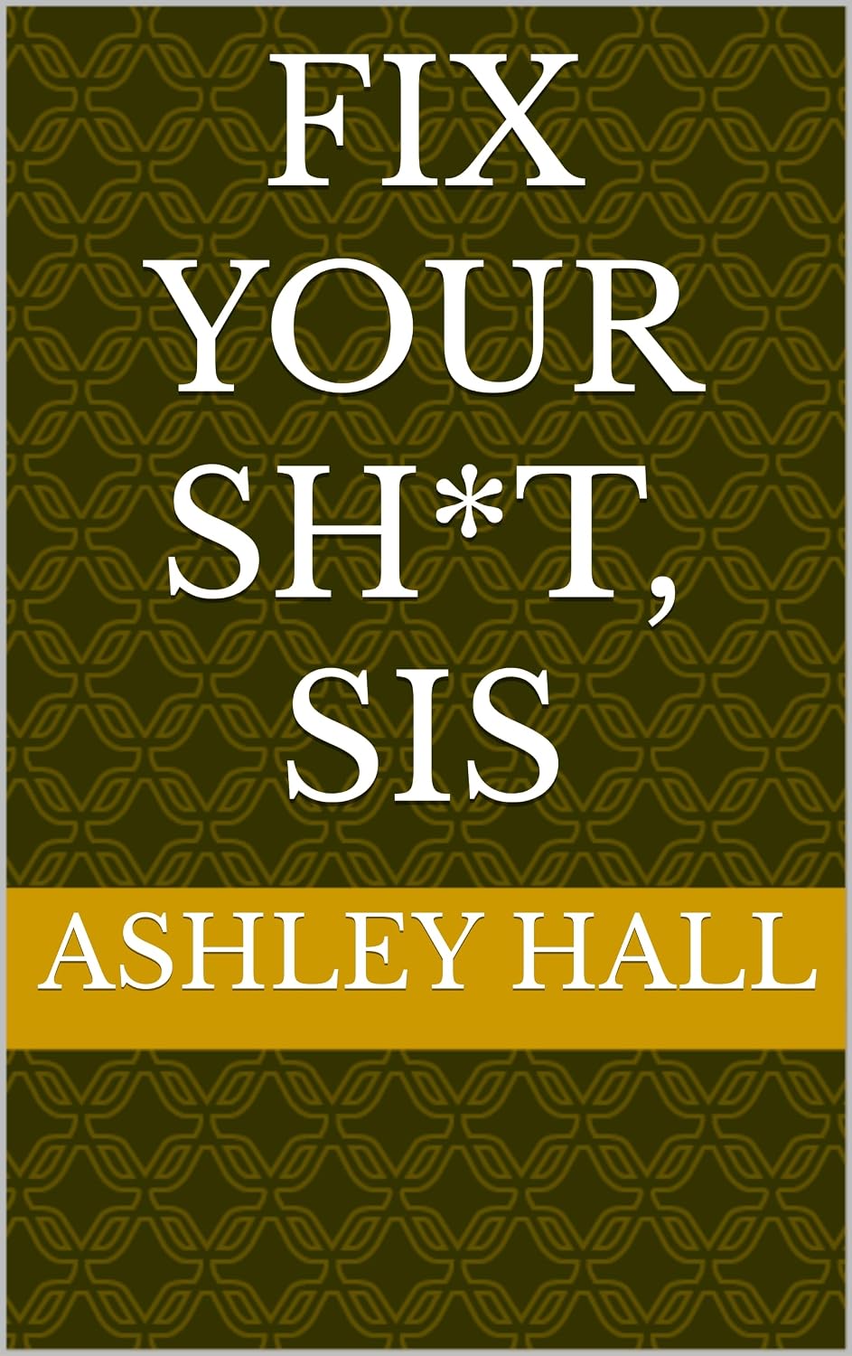 Fix Your Sh*t, Sis