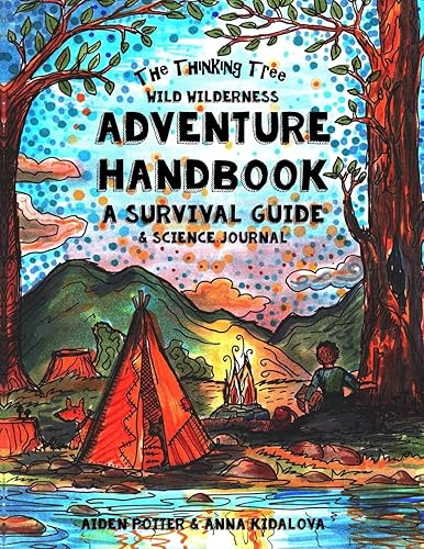 The Thinking Tree - Wild Wilderness - Adventure Handbook: A Survival Guide &amp; Science Handbook