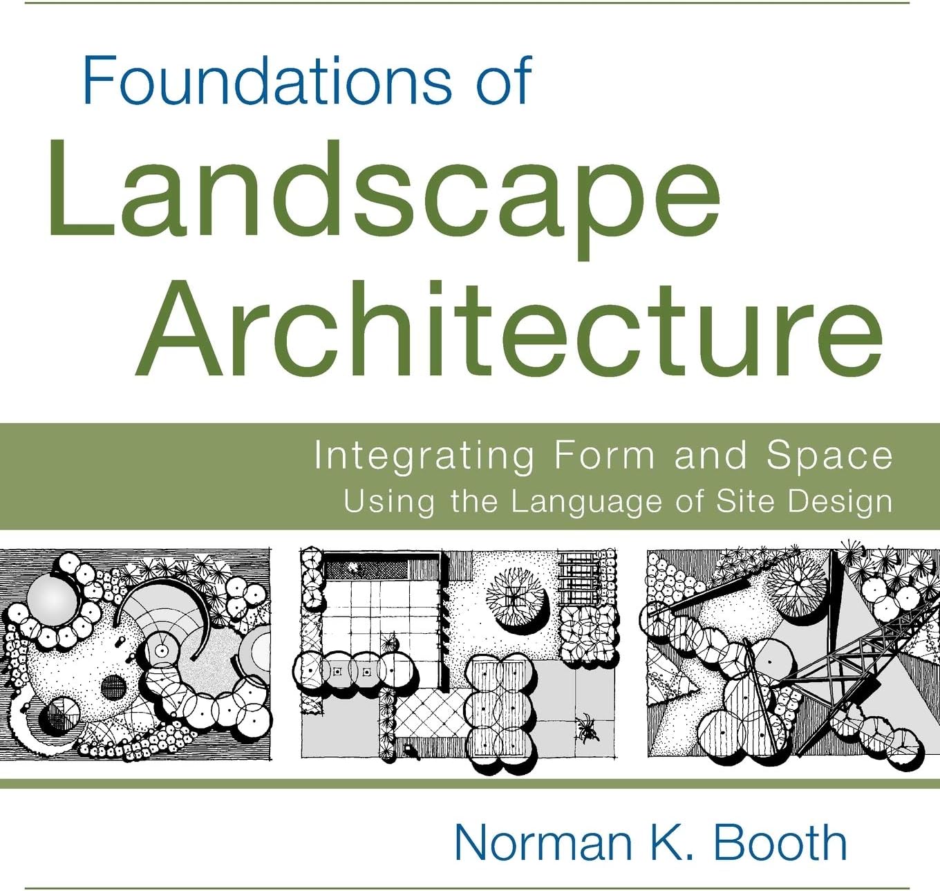 Foundations of Landscape Architecture: Integrating Form and Space Using the Language of Site Design