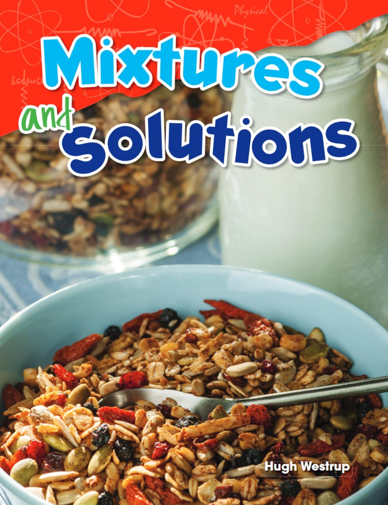 Teacher Created Materials - Science Readers: Content and Literacy: Mixtures and Solutions - Grade 5 - Guided Reading Level R (Science: Informational Text)