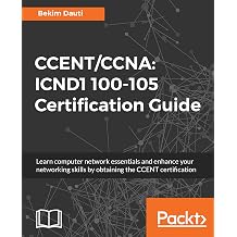 CCENT/CCNA ICND1 100-105 Certification Guide Learn computer network essentials and enhance your networking skills by obtaining the CCENT certification