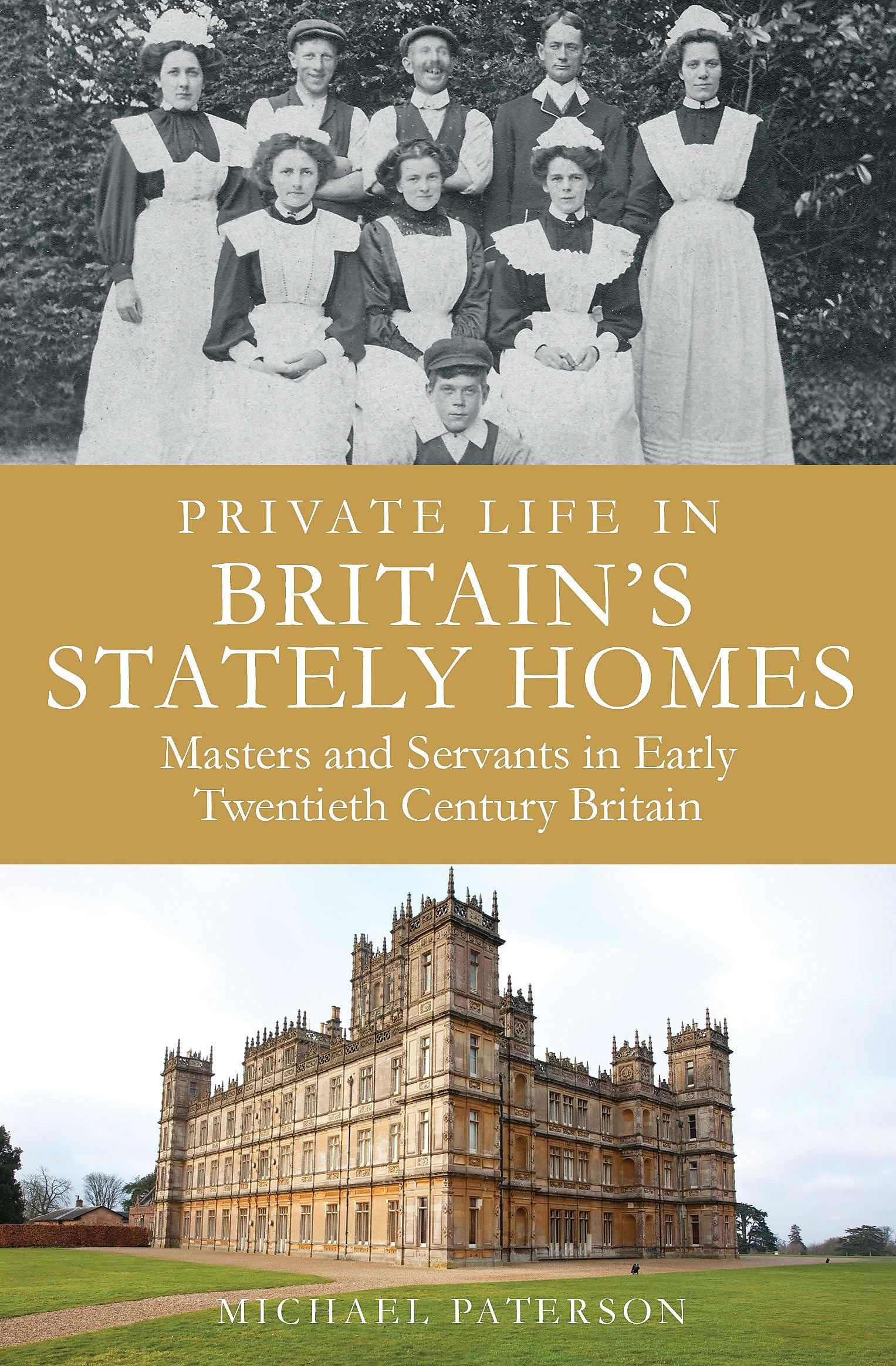 Private Life in Britain's Stately Homes: Masters and Servants in the Golden Age (Brief Histories)