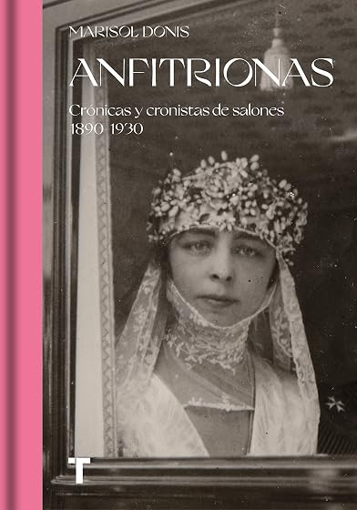 Anfitrionas: Cronicas y Cronistas de Salones 1890-1930
