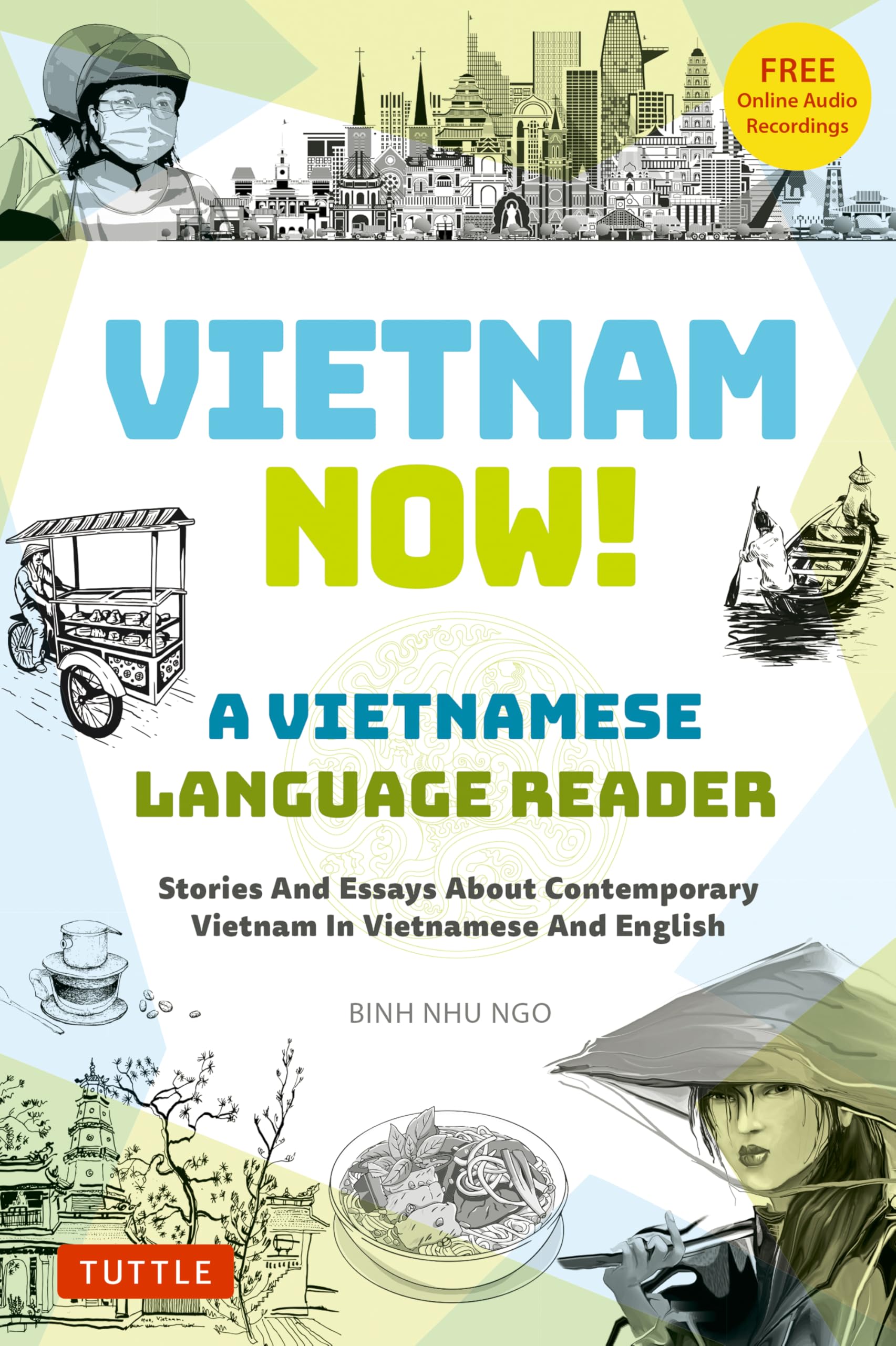 Vietnam Now! A Vietnamese Language Reader : Stories And Essays About Contemporary Vietnam In Vietnamese And English (With Free Online Audio Recordings)