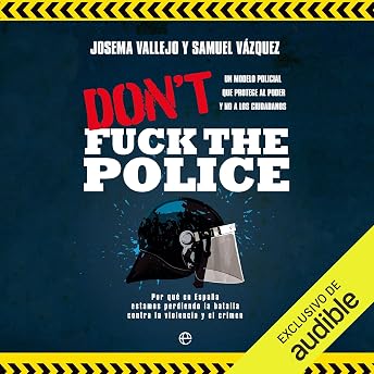 Don't fuck the Police. Un modelo policial que protege al poder y no a los ciudadanos Audio Libro por Josema Vallejo episode artwork