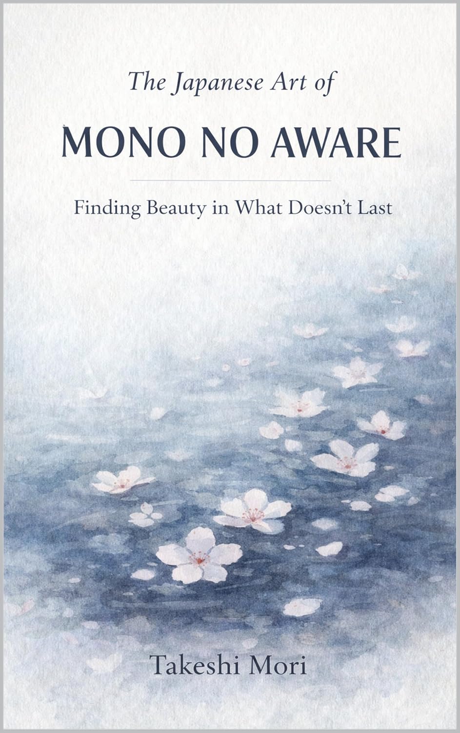 The Japanese Art of Mono no Aware: Finding Beauty in What Doesn't Last