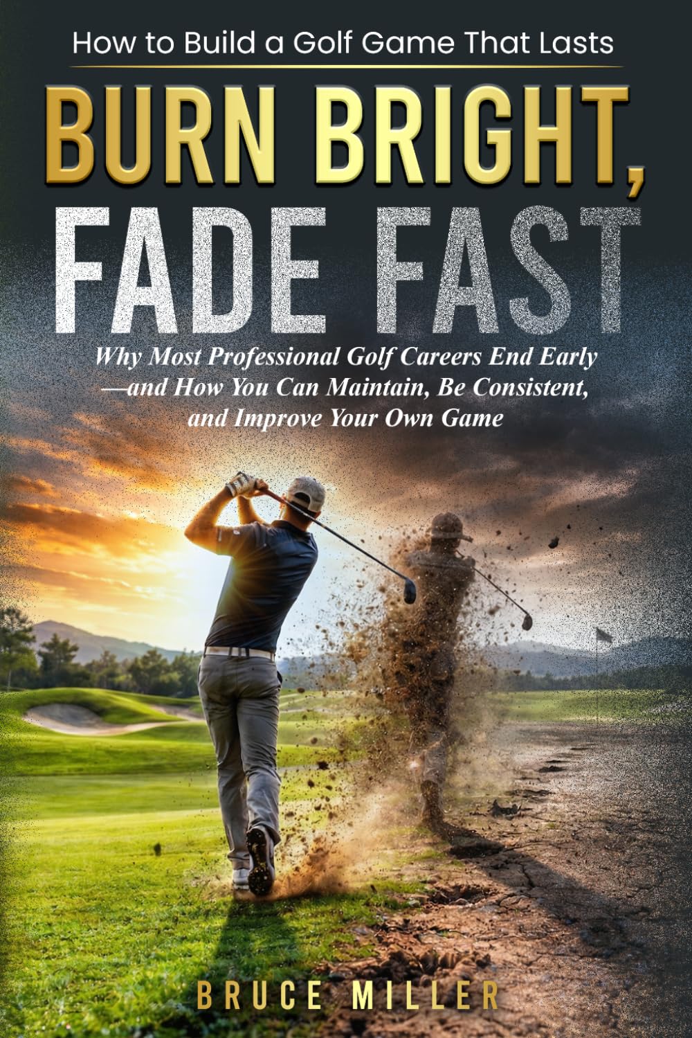 Burn Bright, Fade Fast: Why Your Golf Game Disappears—and How to Stay Consistent and Improve