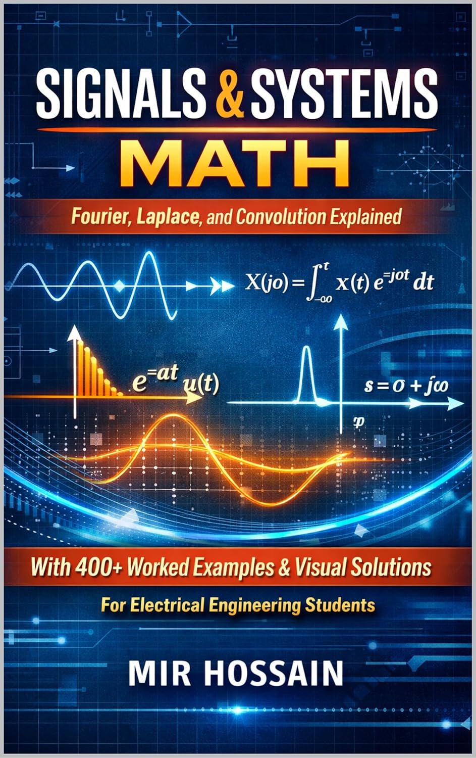 SIGNALS & SYSTEMS MATH Fourier, Laplace, and Convolution Explained: with 400+ Worked Examples and Visual Solutions for Electrical Engineering Students      Kindle Edition