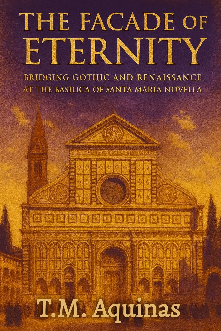 The Facade of Eternity: Bridging Gothic and Renaissance at The Basilica of Santa Maria Novella (Pilgrimage to the Sacred: Italy's Holy Shrines)