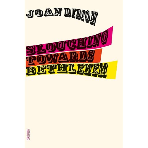 Slouching Towards Bethlehem: Essays (FSG Classics)
