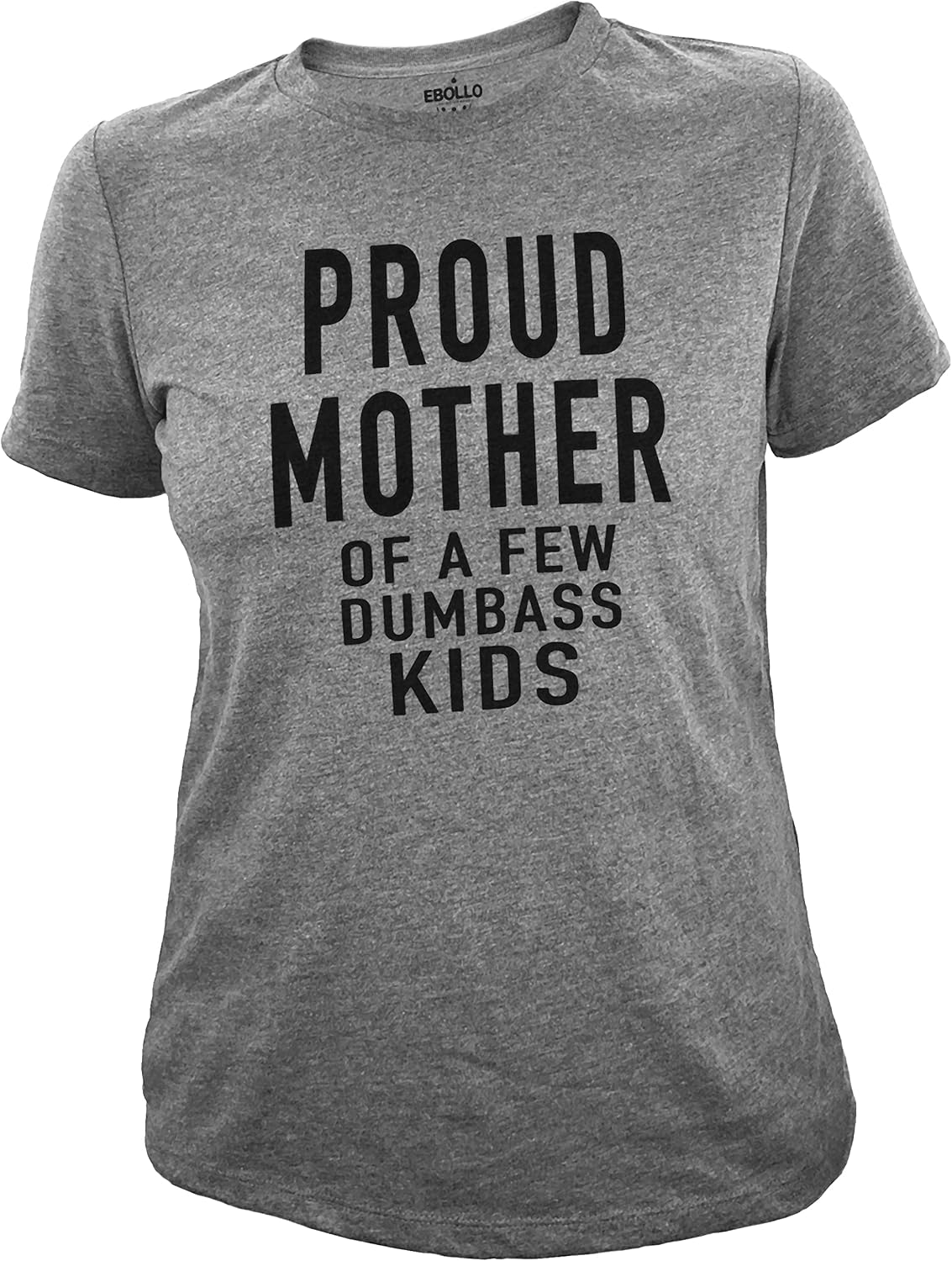 EBOLLO Womens Proud Mother of a Few Dumbass Kids Shirt