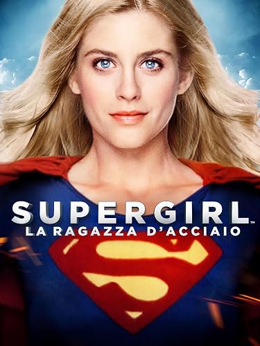 Supergirl - La ragazza d'acciaio