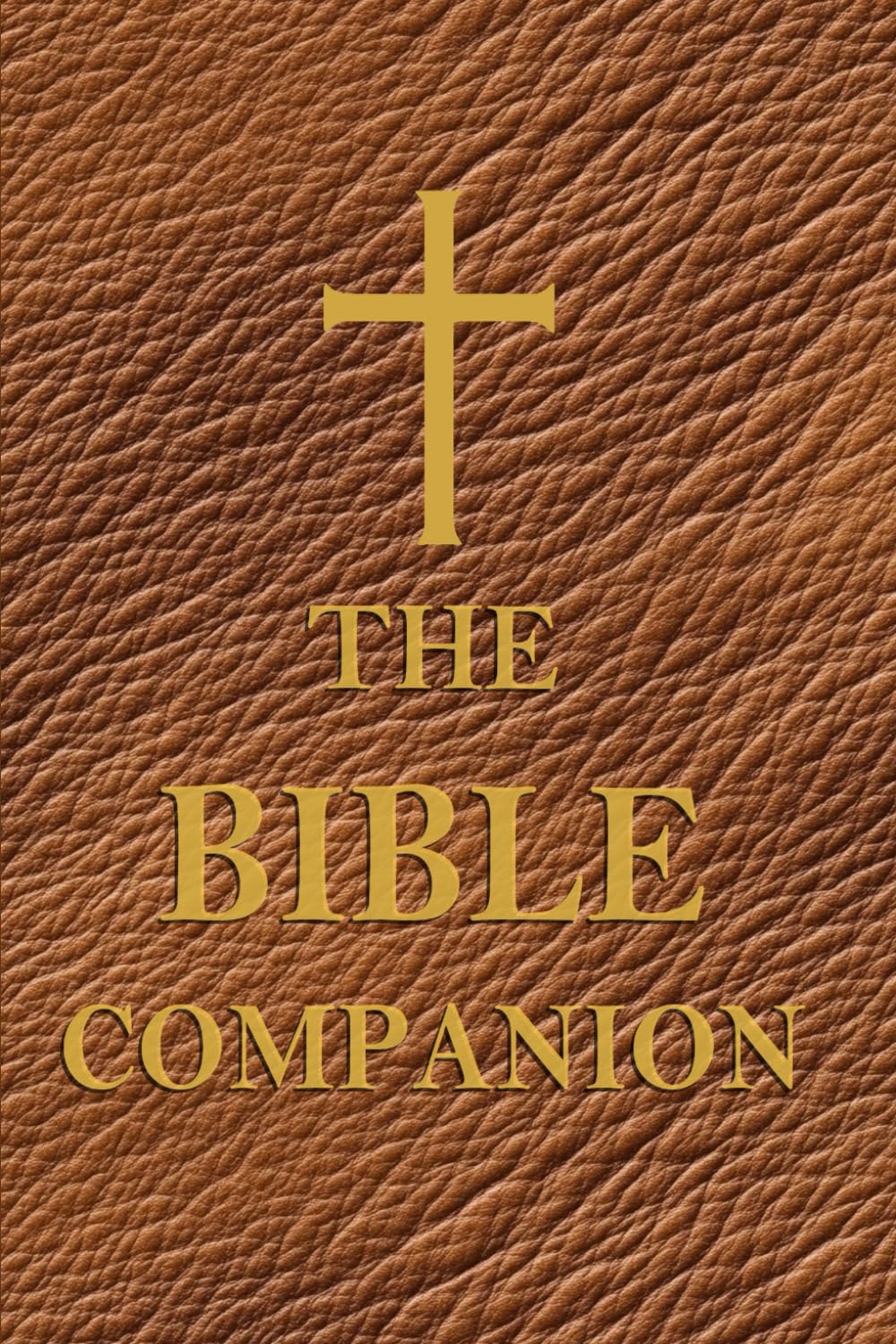 The Bible Companion: Helping You Understand the Bible, One Book at a Time