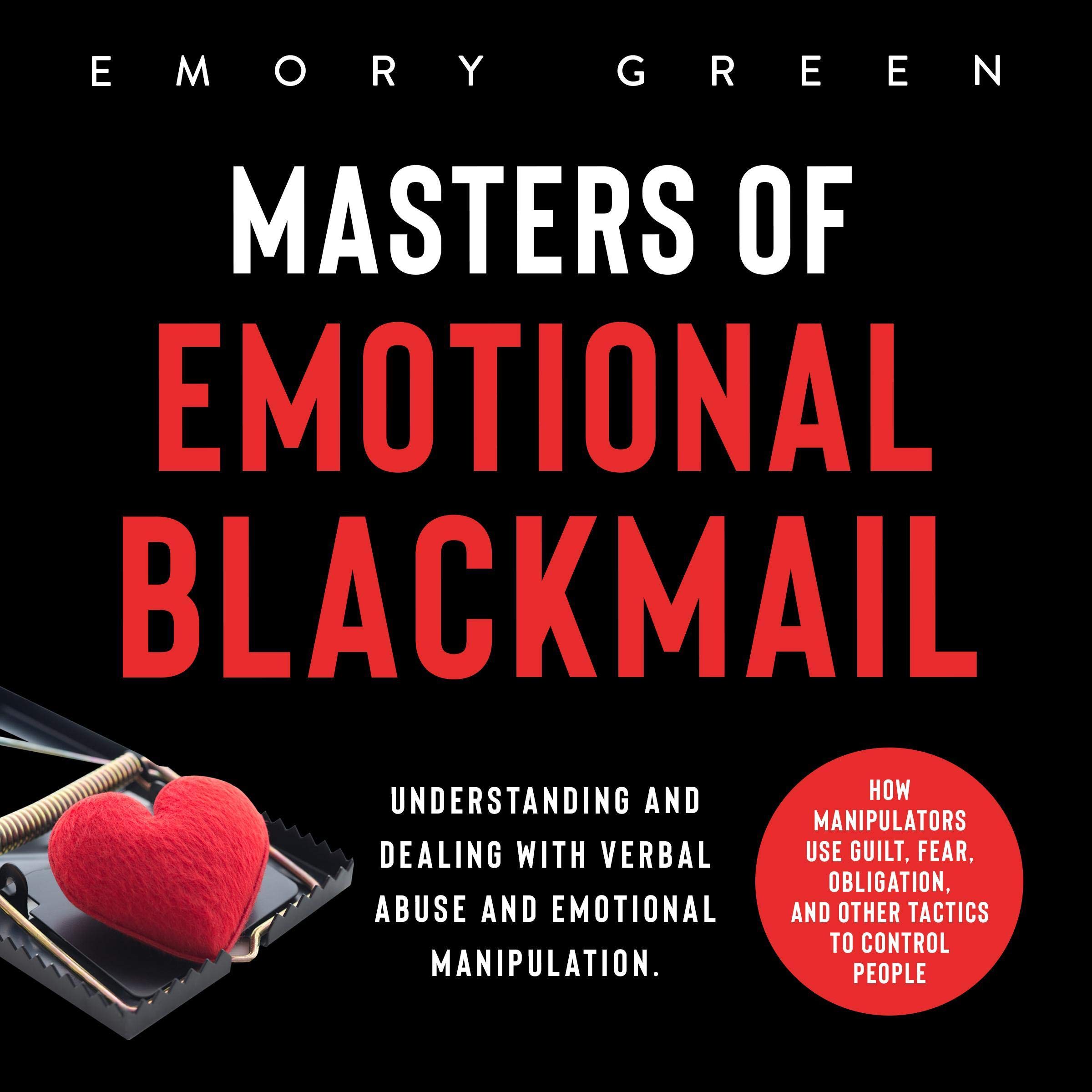 Cover art for Masters of Emotional Blackmail: Understanding and Dealing with Verbal Abuse and Emotional Manipulation.