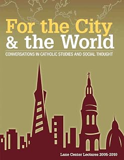 For the City & the World: Conversations in Catholic Studies and Social Thought