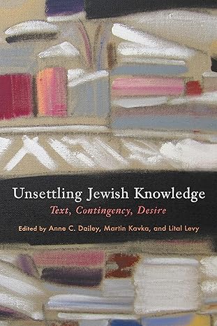 Unsettling Jewish Knowledge: Text, Contingency, Desire (Jewish Culture and Contexts)-Wow! eBook