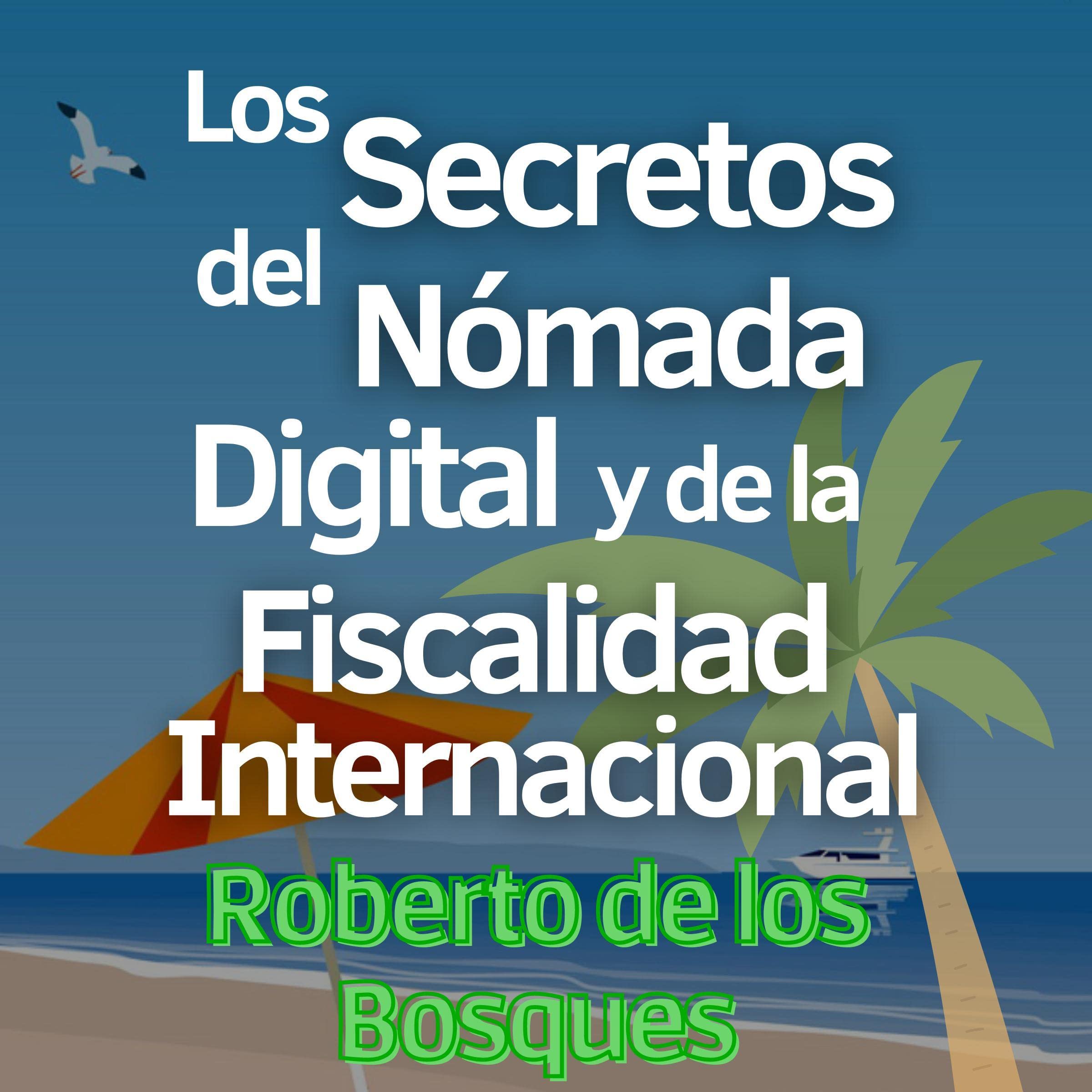 Los Secretos del Nómada Digital y de la Fiscalidad Internacional [The Secrets of the Digital Nomad and International Taxation]