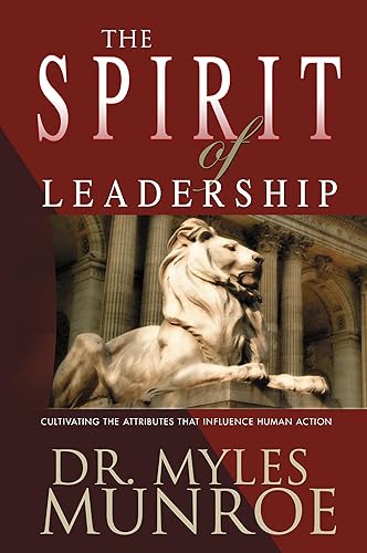The Spirit of Leadership: Cultivating the Attributes That Influence Human Action: Cultivating the Attributes That Influence Human Action (A Rnate)