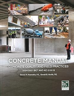 Concrete Manual: Concrete Quality and Field Practices 2021 IBC and ACI 318-19