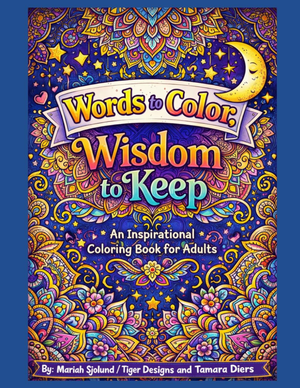 Words to Color, Wisdom to Keep: An Inspirational Coloring Book for Adults: A Relaxing Quote Coloring Book with 30 Uplifting Designs for Stress Relief, Mindfulness, and Creative Calm