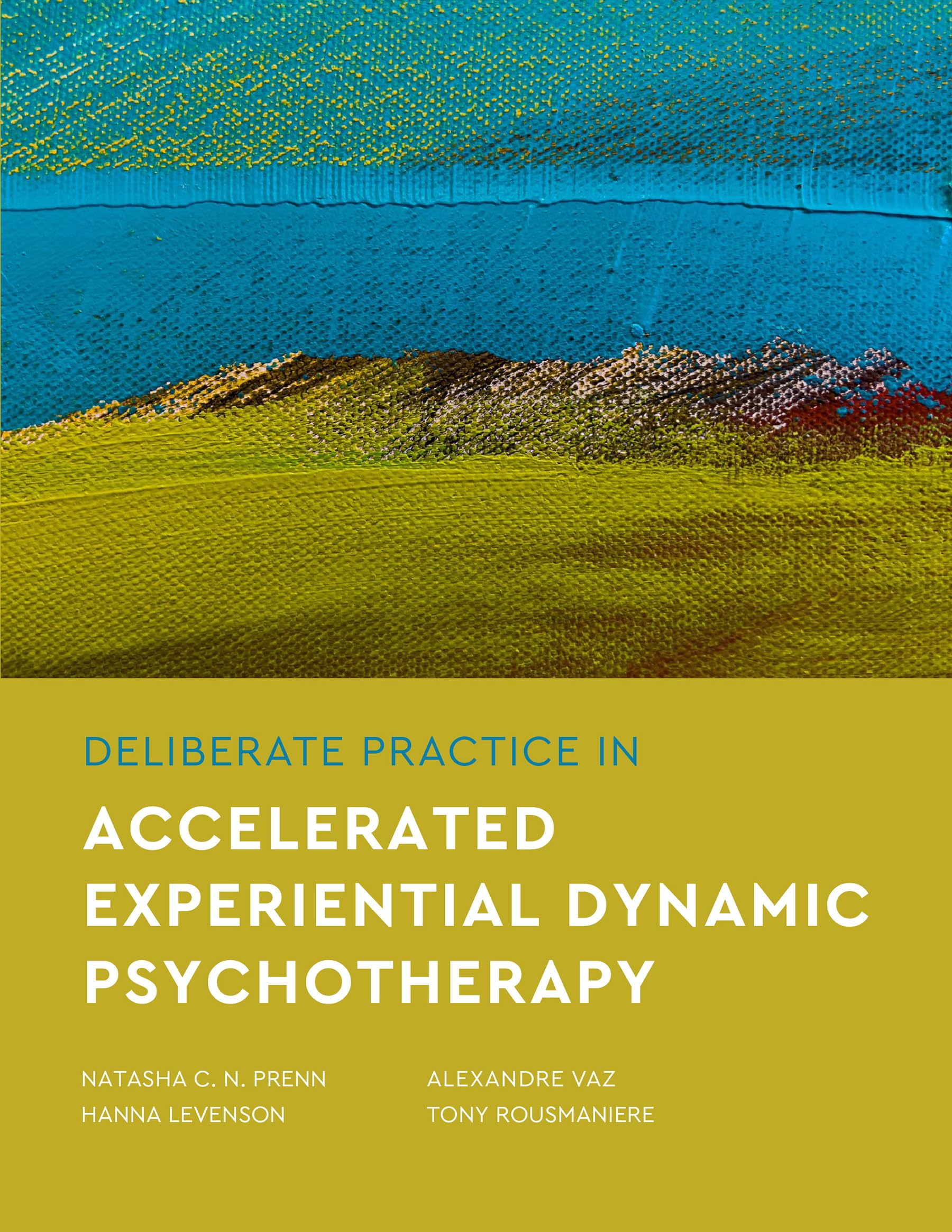 Deliberate Practice in Accelerated Experiential Dynamic Psychotherapy (Essentials of Deliberate Practice Series)