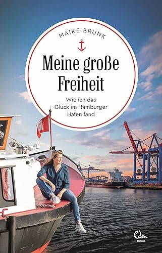 Meine große Freiheit: Wie ich das Glück im Hamburger Hafen fand (Sehnsuchtsorte, Band 13)