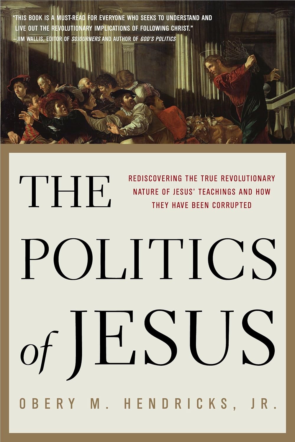 The Politics of Jesus: Rediscovering the True Revolutionary Nature of Jesus’ Teachings and How They Have Been Corrupted