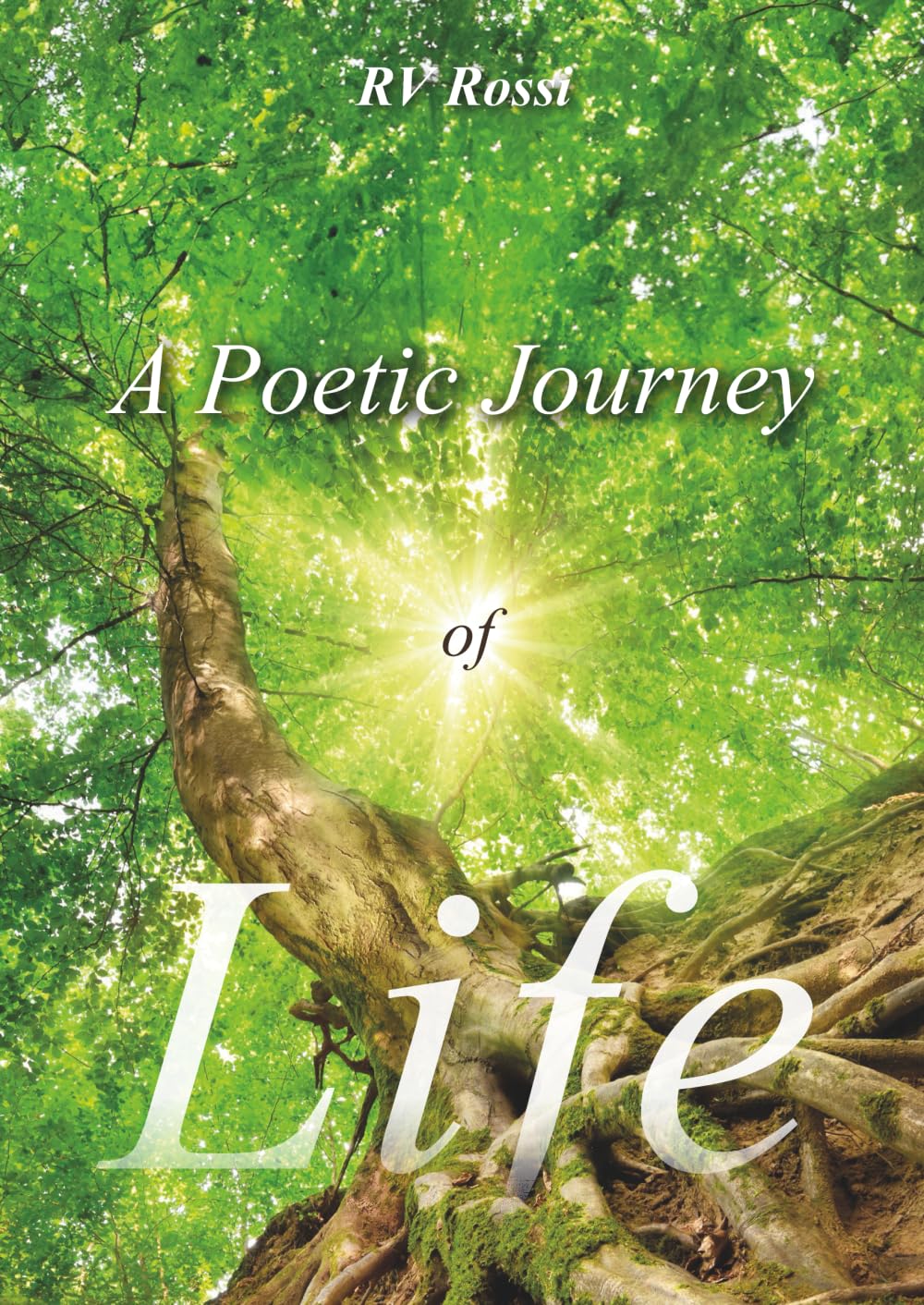 A Poetic Journey of LIFE (A Poetic Journey of Life, Love, and Loss)