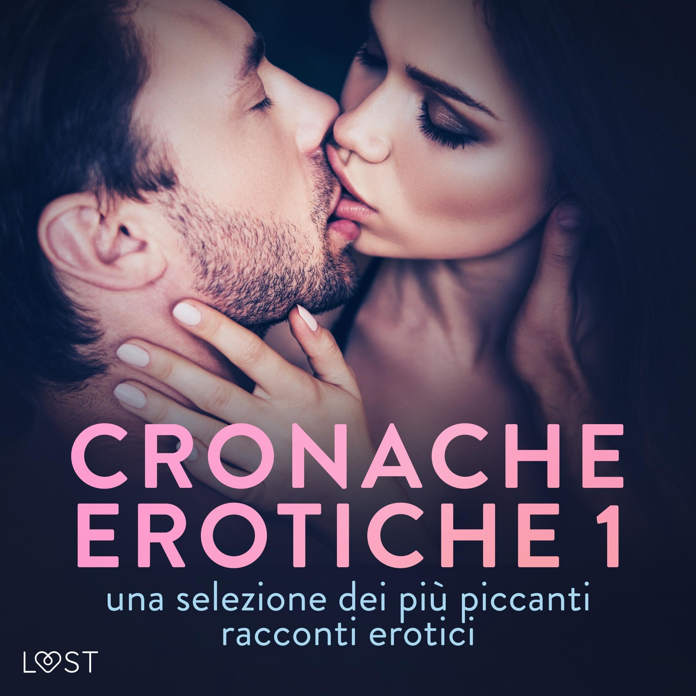Cronache erotiche 1: una selezione dei più piccanti racconti erotici